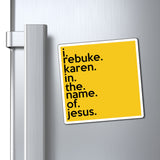 I Rebuke Karen In The Name Of Jesus Refrigerator Yellow Magnet (3 x 3, 4 x 4, 6 X 6) Funny Karen Gag Gift