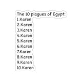 The 10 Plagues Of Egypt: Karen (2 x 2, 3 x 3, 4 X 4, 6 X 6 ) Transparent & White Kiss-cut Funny Karen Gag Stickers