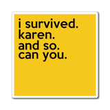 I Survived Karen And So Can You Refrigerator Yellow Magnet (3 x 3, 4 x 4, 6 X 6) Funny Karen Gag Gift