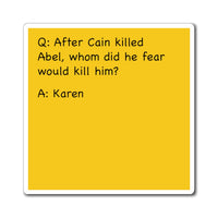 After Cain Killed Abel, Whom Did He Fear Would Kill Him Funny Sarcastic Work Refrigerator Yellow Magnet (3 x 3, 4 x 4, 6 X 6) Christian Gag