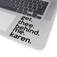 Get Thee Behind Me Karen (2 x 2, 3 x 3, 4 x 4, 6 X 6 ) Transparent & White Kiss-cut Funny Karen Gag Stickers