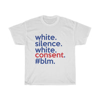 White Silence Is White Consent T-Shirt / Anti-Racist T-Shirt / White Ally T-Shirt / Black Lives Matter / Unisex Shirt / Black Owned Shop