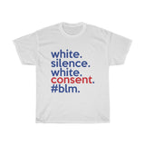 White Silence Is White Consent T-Shirt / Anti-Racist T-Shirt / White Ally T-Shirt / Black Lives Matter / Unisex Shirt / Black Owned Shop