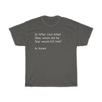 After Cain Killed Abel, Whom Did He Fear Would Kill Him? Funny Sarcastic Tee + Humor + Christian + Bible + Karen Memes + T-Shirt