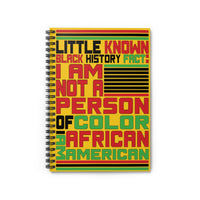 Little Known Black History Fact: I Am Not A Person Of Color I Am African American Journal Spiral Notebook (5.98 x 7.99)