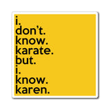 I Don't Know Karate But I Know Karen Refrigerator Yellow Magnet (3 x 3, 4 x 4, 6 x 6) Funny Karen Gag Gift