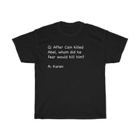 After Cain Killed Abel, Whom Did He Fear Would Kill Him? Funny Sarcastic Tee + Humor + Christian + Bible + Karen Memes + T-Shirt