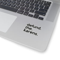 Defund The Karens (2 x 2, 3 x 3, 4 X 4, 6 X 6 ) Transparent & White Kiss-cut Funny Karen Gag Stickers