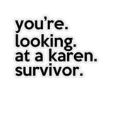 You're Looking At A Karen Survivor (2 x 2, 3 x 3, 4 X 4, 6 X 6 ) Transparent & White Kiss-cut Funny Karen Gag Stickers