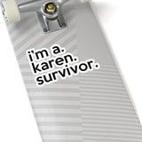 I'm A Karen Survivor (2 x 2, 3 x 3, 4 X 4, 6 X 6 ) Transparent & White Kiss-cut Funny Karen Gag Stickers