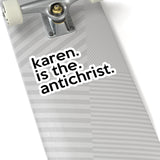 Karen Is The AntiChrist (2 x 2, 3 x 3, 4 X 4, 6 X 6 ) Transparent & White Kiss-cut Funny Karen Gag Stickers