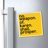 No Weapon Of Karen Shall Prosper Refrigerator Yellow Magnet (3 x 3, 4 x 4, 6 x 6) Funny Karen Gag Gift