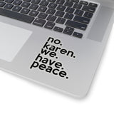 No Karen We Have Peace (2 x 2, 3 x 3, 4 X 4, 6 X 6 ) Transparent & White Kiss-cut Funny Karen Gag Stickers