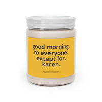 Good Morning to Everyone Except For Karen Funny Scented Candle Home Decor, House Warming, Birthday, Graduation, Anniversary, Coworkers Gift