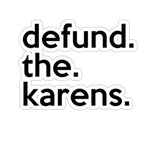 Defund The Karens (2 x 2, 3 x 3, 4 X 4, 6 X 6 ) Transparent & White Kiss-cut Funny Karen Gag Stickers