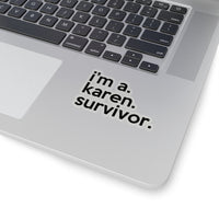 I'm A Karen Survivor (2 x 2, 3 x 3, 4 X 4, 6 X 6 ) Transparent & White Kiss-cut Funny Karen Gag Stickers