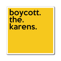 Boycott The Karens Refrigerator Yellow Magnet (3 x 3, 4 x 4, 6 x 6) Funny Karen Gag Gift