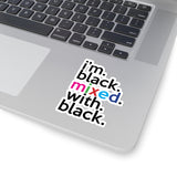 I'm Black Mixed With Black Kiss-Cut Stickers For Calendar, Notebooks, Journals, Laptops (2 x 2, 3 x 3, 4 x 4, 6 X 6 ) Transparent & White