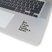 I Got Three Kids I Can Handle A Karen (2 x 2, 3 x 3, 4 x 4, 6 X 6 ) Transparent & White Kiss-cut Funny Karen Gag Stickers