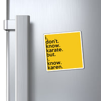 I Don't Know Karate But I Know Karen Refrigerator Yellow Magnet (3 x 3, 4 x 4, 6 x 6) Funny Karen Gag Gift