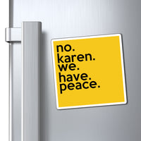 No Karen We Have Peace Yellow Refrigerator Magnet (3 x 3, 4 x 4, 6 x 6) Funny Karen Gag Gift