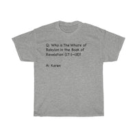 Who Was The Whore Of Babylon In The Book Of Revelation + Funny Sarcastic Tee + Humor + Christian + Bible + Karen Memes + T-Shirt