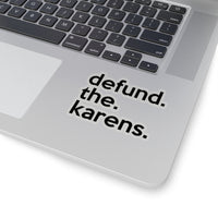 Defund The Karens (2 x 2, 3 x 3, 4 X 4, 6 X 6 ) Transparent & White Kiss-cut Funny Karen Gag Stickers