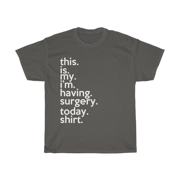 This Is My I'm Having Surgery Today Shirt + Surgery Garments + Wellness + Health Gift T-Shirt + Get Well Soon + Feel Better Gift