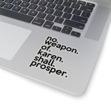 No Weapon Of Karen Shall Prosper (2 x 2, 3 x 3, 4 X 4, 6 X 6 ) Transparent & White Kiss-cut Funny Karen Gag Stickers