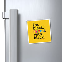 I'm Black With With Black Work / Home Refrigerator Yellow (3 x 3, 4 x 4, 6 X 6) Magnet