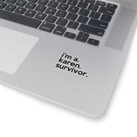 I'm A Karen Survivor (2 x 2, 3 x 3, 4 X 4, 6 X 6 ) Transparent & White Kiss-cut Funny Karen Gag Stickers