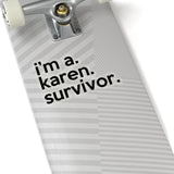 I'm A Karen Survivor (2 x 2, 3 x 3, 4 X 4, 6 X 6 ) Transparent & White Kiss-cut Funny Karen Gag Stickers