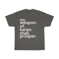 No Weapon Of Karen Shall Prosper + Funny Sarcastic Tee + Humor + Christian + Bible + Karen Memes + T-Shirt