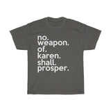 No Weapon Of Karen Shall Prosper + Funny Sarcastic Tee + Humor + Christian + Bible + Karen Memes + T-Shirt