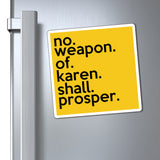 No Weapon Of Karen Shall Prosper Refrigerator Yellow Magnet (3 x 3, 4 x 4, 6 x 6) Funny Karen Gag Gift