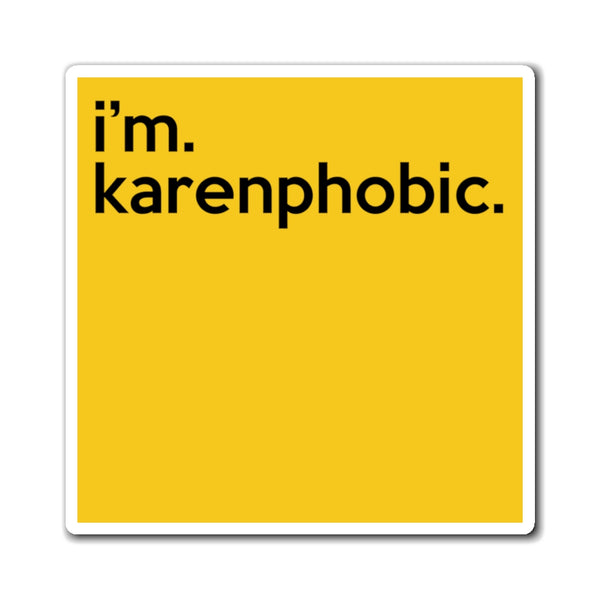 I'm Karenphobic Refrigerator Yellow Magnet (3 x 3, 4 x 4, 6 x 6) Funny Karen Gag Gift