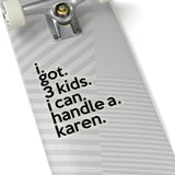 I Got Three Kids I Can Handle A Karen (2 x 2, 3 x 3, 4 x 4, 6 X 6 ) Transparent & White Kiss-cut Funny Karen Gag Stickers