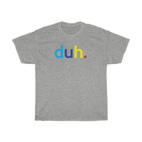 Duh T-Shirt + Funny Sarcastic Humor Unisex Graphic Tee + Women's Sarcasm Shirts + Men Funny Shirt + Graphic T-Shirt