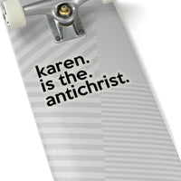 Karen Is The AntiChrist (2 x 2, 3 x 3, 4 X 4, 6 X 6 ) Transparent & White Kiss-cut Funny Karen Gag Stickers