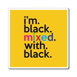 I'm Black With With Black Work / Home Refrigerator Yellow (3 x 3, 4 x 4, 6 X 6) Magnet