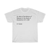 Who Was The Whore Of Babylon In The Book Of Revelation + Funny Sarcastic Tee + Humor + Christian + Bible + Karen Memes + T-Shirt