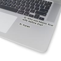 Who Was Adam's First Wife Before Eve? (2 x 2, 3 x 3, 4 X 4, 6 X 6 ) Transparent & White Kiss-cut Funny Karen Gag Stickers