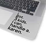 I Got Three Kids I Can Handle A Karen (2 x 2, 3 x 3, 4 x 4, 6 X 6 ) Transparent & White Kiss-cut Funny Karen Gag Stickers