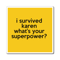 I Survived Karen What's Your Superpower Refrigerator Yellow Magnet (3 x 3, 4 x 4, 6 X 6) Funny Karen Gag Gift