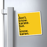 I Don't Know Karate But I Know Karen Refrigerator Yellow Magnet (3 x 3, 4 x 4, 6 x 6) Funny Karen Gag Gift