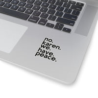 No Karen We Have Peace (2 x 2, 3 x 3, 4 X 4, 6 X 6 ) Transparent & White Kiss-cut Funny Karen Gag Stickers