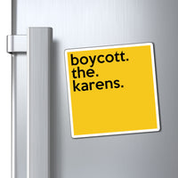 Boycott The Karens Refrigerator Yellow Magnet (3 x 3, 4 x 4, 6 x 6) Funny Karen Gag Gift