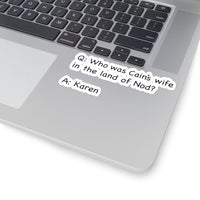 Who Was Cain's Wife In The Land Of Nod? (2 x 2, 3 x 3, 4 X 4, 6 X 6 ) Transparent & White Kiss-cut Funny Karen Gag Stickers