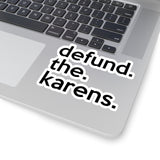 Defund The Karens (2 x 2, 3 x 3, 4 X 4, 6 X 6 ) Transparent & White Kiss-cut Funny Karen Gag Stickers