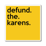 Defund The Karens Refrigerator Yellow Magnet (3 x 3, 4 x 4, 6 x 6) Funny Karen Gag Gift